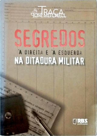 Segredos À Direita e À Esquerda Na Ditadura Militar