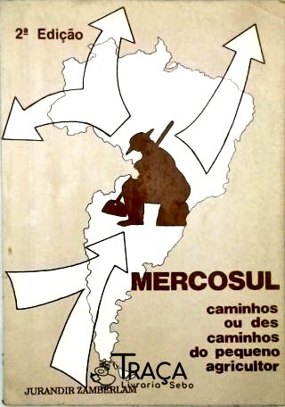 Mercosul - Caminhos ou descaminhos do pequeno agricultor