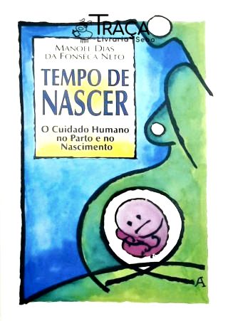 Tempo de Nascer - o Cuidado Humano No Parto e No Nascimento