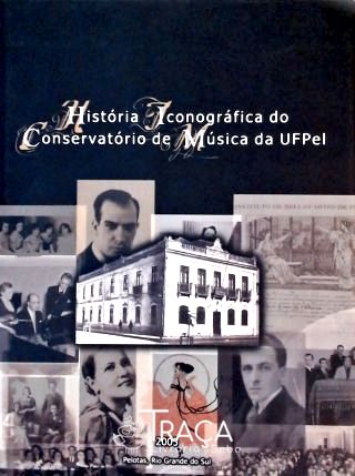 História Iconográfica do Conservatório de Música da Ufpel