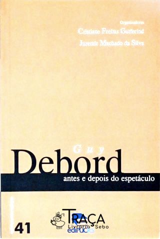 Guy Debord - Antes E Depois Do Espetáculo