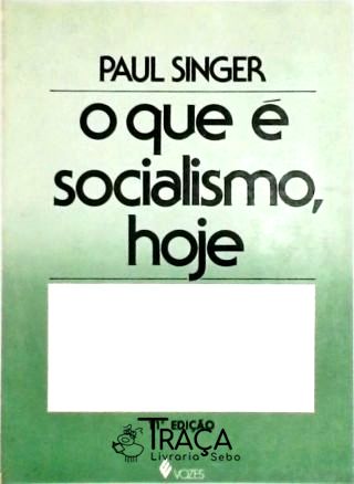 O Que É Socialismo - Hoje