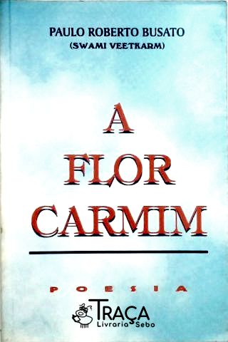 A Flor Carmim - Poesias (autografado)