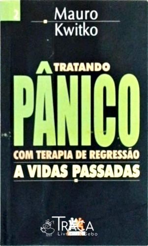 Tratando Pânico com Terapia de Regressão a Vidas Passadas