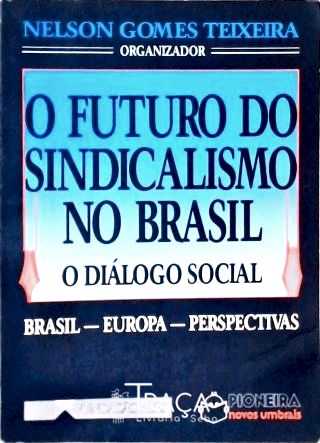 O Futuro do Sindicalismo No Brasil - o Diálogo Social