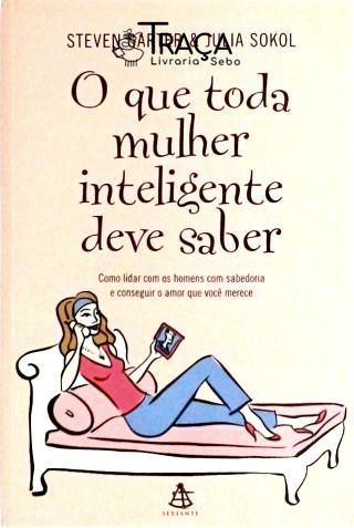 O Que Toda Mulher Inteligente Deve Saber
