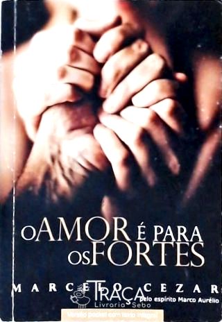 O Amor é Para os Fortes