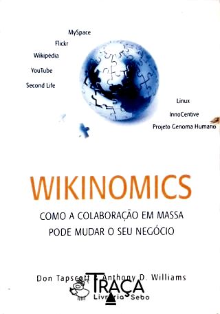 Wikinomics - Como a Colaboração em Massa Pode Mudar o Seu Negócio