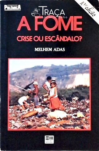 A Fome - Crise Ou Escândalo?