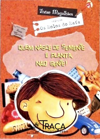 Quem Nasce De Semente É Planta Não Gente!