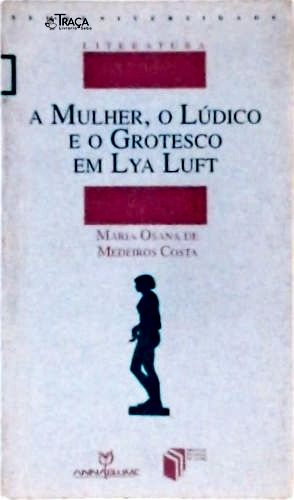 A Mulher, o Lúdico e o Grotesco em Lya Luft