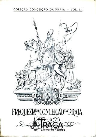 Freguezia da Conceição da Praia 1623 - 1973 (vol. Iii)