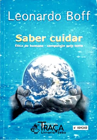 Saber Cuidar - Ética do Humano, Compaixão Pela Terra
