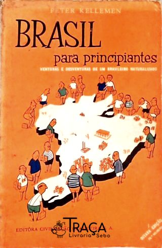 Brasil para Principiantes - Venturas e Desventuras de um Brasileiro Naturalizado