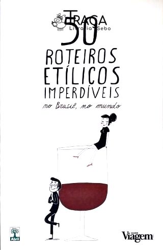 50 Roteiros Etílicos Imperdíveis No Brasil e No Mundo