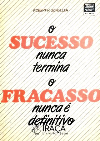 O Sucesso Nunca Termina, o Fracasso Nunca É Definitivo