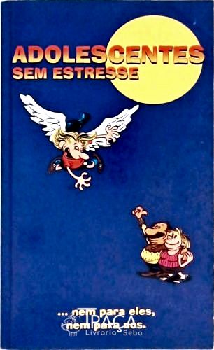 Adolescentes sem Estresse... Nem para Eles, Nem para Nós
