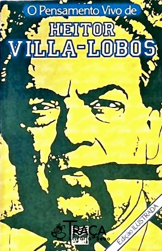 O Pensamento Vivo De Heitor Villa-lobos