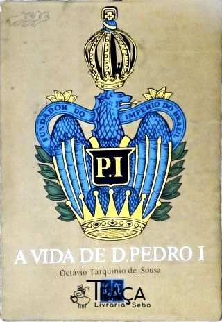 A Vida de D. Pedro I - Tomo 2