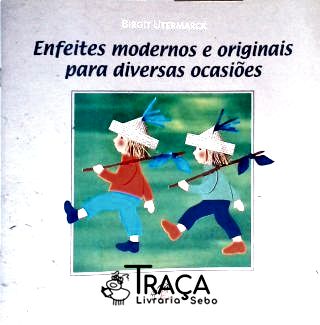 Enfeites Modernos e Originais para Diversas Ocasiões
