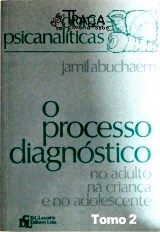 O Processo Diagnóstico No Adulto, Na Criança e No Adolescente - Tomo 2
