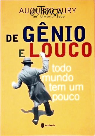 De Gênio e Louco Todo Mundo Tem Um Pouco