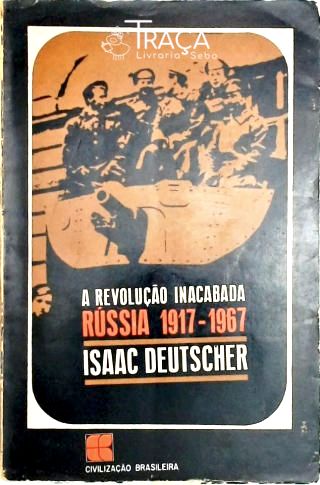 A Revolução Inacabada - Rússia 1917-1967