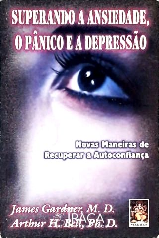 Superando a Ansiedade, o Pânico e a Depressão