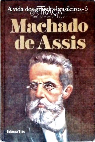 Vida dos Grandes Brasileiros - Machado de Assis