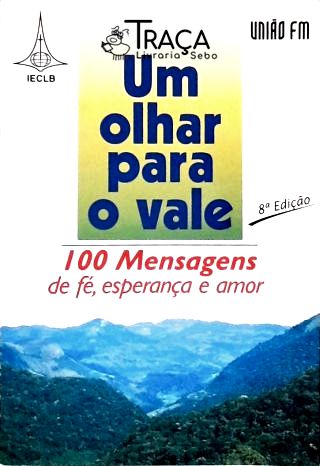 Um Olhar para o Vale - 100 Mensagens de Fé, Esperança e Amor