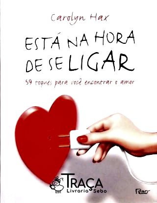 Está Na Hora de Se Ligar - 59 Toques para Você Encontrar o Amor