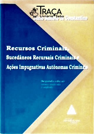 Recursos Criminais, Sucedâneos Recursais Criminais e Ações Impugnativas Autônomas Criminais