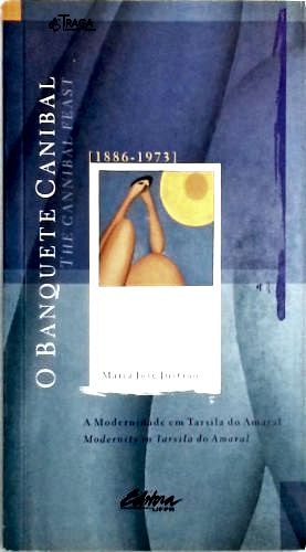 O Banquete Canibal - a Modernidade em Tarsila do Amaral