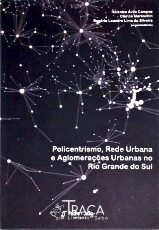 Policentrismo, Rede Urbana e Aglomerações Urbanas No Rio Grande do Sul