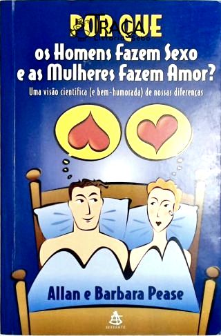 Por Que os Homens Fazem Sexo e as Mulheres Fazem Amor?