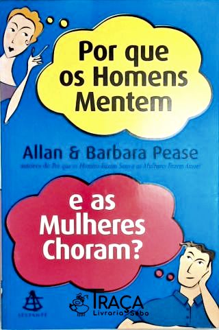 Por Que Os Homens Mentem E As Mulheres Choram?