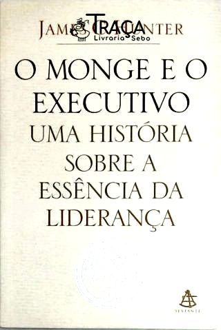 O Monge e o Executivo - Uma História Sobre a Essência da Liderança