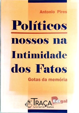 Políticos Nossos da Intimidade dos Fatos