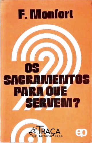 Os Sacramentos para Que Servem?