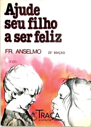 Ajude Seu Filho a Ser Feliz