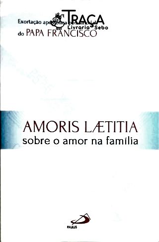 Amoris Laetitia - Sobre o Amor Na Família