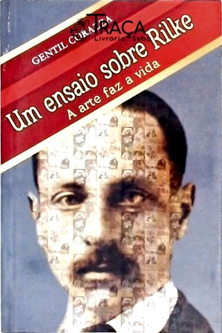 Um Ensaio Sobre Rilke - a Arte Faz a Vida