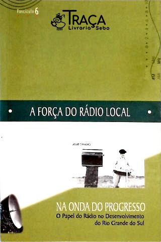 A Força do Rádio Local - Na Onda do Progresso (autografado)