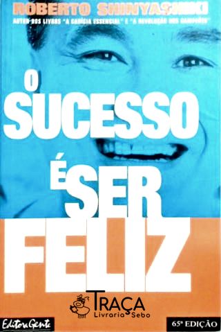 O Sucesso É Ser Feliz