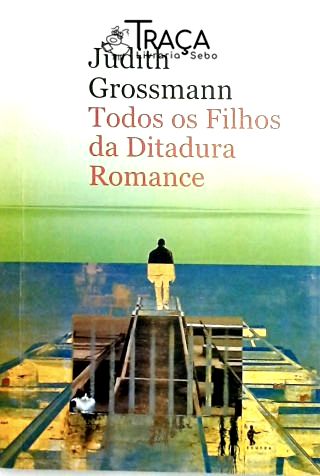 Todos os Filhos da Ditadura - Romance