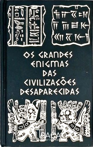 Os Grandes Enigmas das Civilizações Desaparecidas