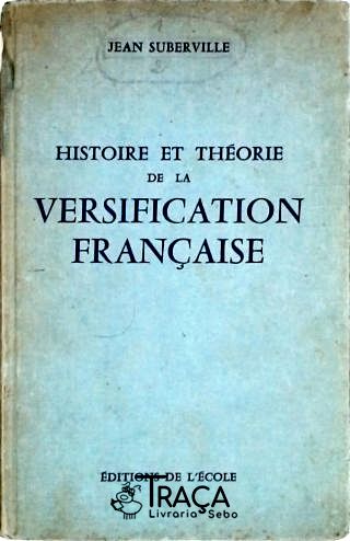 Histoire Et Theorie de La Versification Française