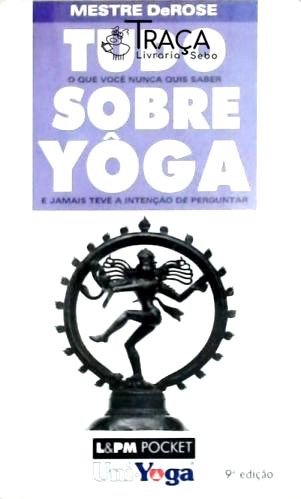 Tudo o Que Você Nunca Quis Saber Sobre Yôga