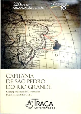 Capitania de São Pedro do Rio Grande - Correspondência do Governador Paulo José da Silva Gama