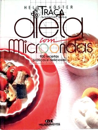 Dieta com Microondas - 100 Receitas Práticas e Deliciosas